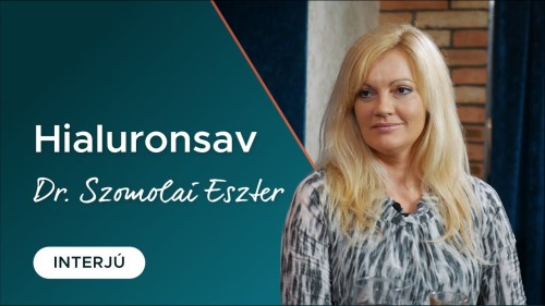Hialuronsav, mint varázsszer - interjú Dr. Szomolai Eszterrel