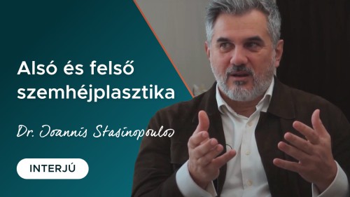 Minden, amit az alsó és felső szemhéjplasztikáról tudni kell - interjú Dr. Ioannis Stasinopoulossal