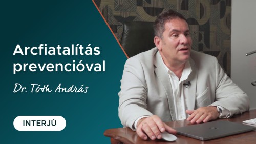 A legnépszerűbb prevenciós kezelések az arc fiatalságának megőrzéséért - interjú Dr. Tóth Andrással